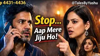 Stop aap mere jiju jo || ep 4431-4436 || @TalesByYashu || suspenseful story || Anika ki kahani ||