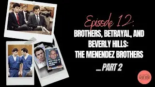Brothers, Betrayal, and Beverly Hills: The Menendez Brothers Part I