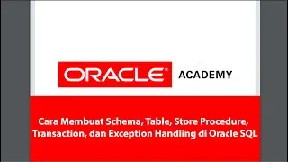 Cara Membuat Schema, Table, Store Procedure, Transaction, dan Exception Handling di Oracle SQL