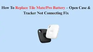 How To Replace Tile Mate/Pro Battery &ndash; Open Case & Tracker Not Connecting Fix