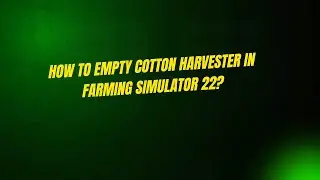 How to Empty Cotton Harvester in Farming Simulator 22?
