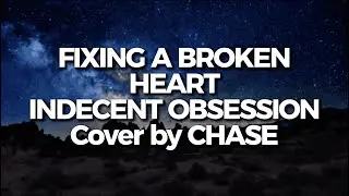 Fixing a Broken Heart &ndash; Indecent Obsession (R&B Soul Cover) | CHASE