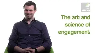 The art and science of engagement - In a nutshell