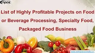 Food or Beverage Processing Projects | Specialty Food, Packaged Food Business