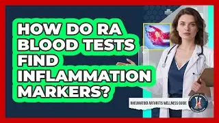How Do RA Blood Tests Find Inflammation Markers? - Rheumatoid Arthritis Wellness Guide