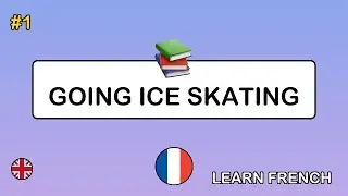 🇬🇧&rarr;🇫🇷 Learn French - Going Ice Skating