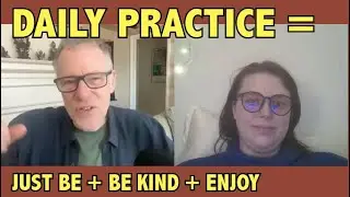 Daily Practice = Just Be + Be Kind + Enjoy