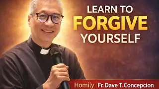 HOW Learning to Forgive Yourself Changes Your Life | Homily by Fr. Dave Concepcion