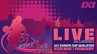 RE-LIVE | FIBA 3x3 U17 Europe Cup Qualifier 2023 | Hungary | Day 2/Session 2