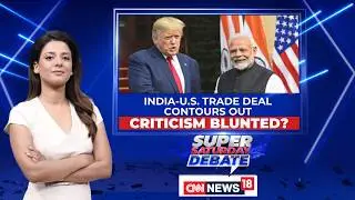 India-US Trade Deal Contours Out | Criticism Blunted? | Super Saturday Debate | News18