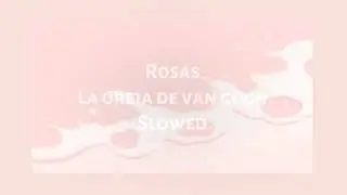 𝚁𝚘𝚜𝚊𝚜 - 𝚕𝚊 𝚘𝚛𝚎𝚓𝚊 𝚍𝚎 𝚟𝚊𝚗 𝚐𝚘𝚐𝚑  ( 𝚜𝚕𝚘𝚠𝚎𝚍 )