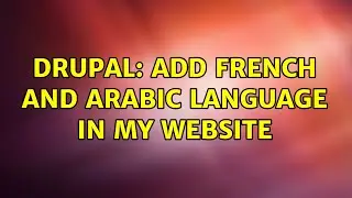 Drupal: Add French and Arabic Language in my Website