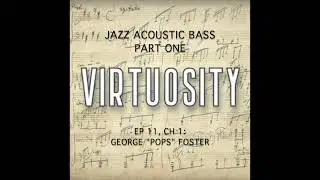 VIRTUOSITY PODCAST, ACOUSTIC JAZZ BASS - PART 1, EP 11, CH 1:   GEORGE 