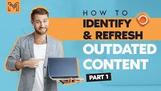 How to Identify and Refresh Outdated Content? Part I