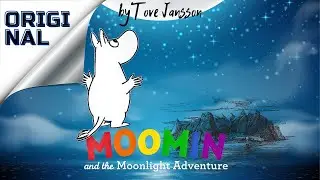 Муми -Тролли и приключение в лунную ночь | Moomin and the Moonlight Adventure by T. Jansson