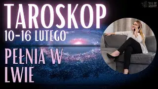 Pełnia w Lwie - Taroskop 10-16 Lutego
