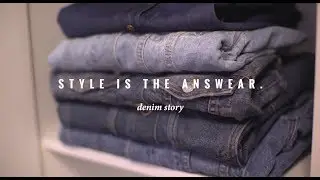 STYLE IS THE ANSWEAR | denim story
