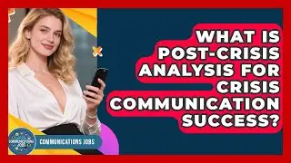 What Is Post-crisis Analysis For Crisis Communication Success? - Communications Jobs