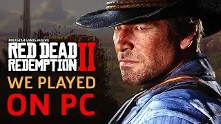 We Played Red Dead Redemption 2 On PC