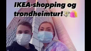 IKEA-shopping og Trondheimstur!