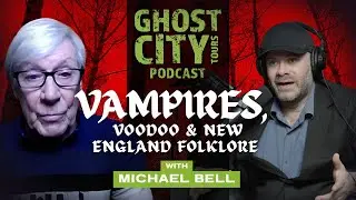 GCT Podcast | Vampires, Voodoo & New England Folklore w/ Dr. Michael Bell