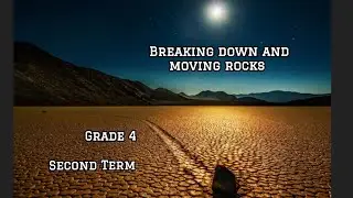 Breaking down and moving rocks..Mafia Science Grade 4.. Second Term