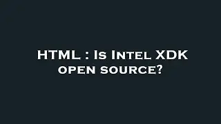 HTML : Is Intel XDK open source?