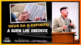 Deus dá o Espírito a quem lhe obedece - (Parte 3 ) Rev. Luiz Mendes 