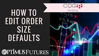 CQG Desktop - How to Edit Order Size Defaults | Optimus Futures