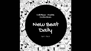 New Beat Daily | Day 6: Cell Phone - Prod By CeeDeeBeats