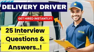 Delivery Driver Interview: 25 Questions & WINNING Answers (Complete Guide)