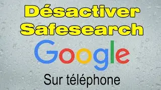 Comment d&eacute;sactiver Safesearch Google