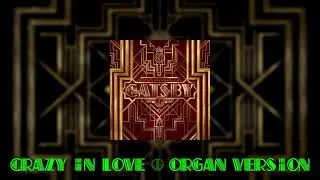 The Great Gatsby - Crazy in Love (Organ)