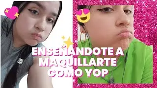 APRENDIENDO A MAQUILLARSE COMO YOP