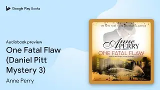 One Fatal Flaw (Daniel Pitt Mystery 3) by Anne Perry &middot; Audiobook preview