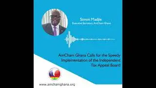 AmCham Ghana Calls for the Speedy Implementation of the Independent Tax Appeal Board