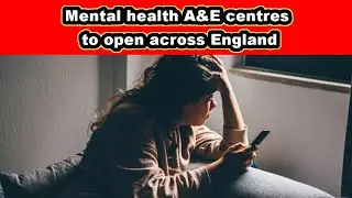Mental health A&E centres to open across England