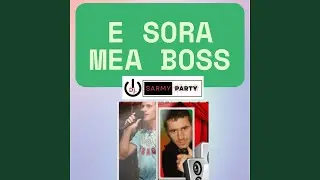 E sora mea boss