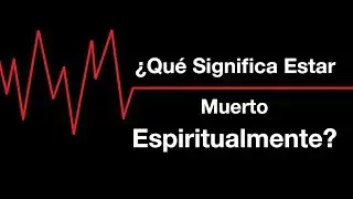 &iquest;Qu&eacute; Significa Estar MUERTO ESPIRITUALMENTE? ─ Por Fe Andamos