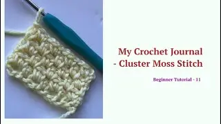 My crochet journal - Cluster Moss Stitch Tutorial - Beginner Tutorial - 11
