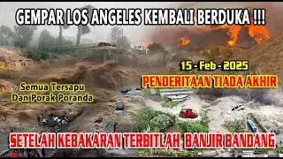 SETELAH KEBAKARAN, KINI BANJIR BANDANG MENYAPU LOS ANGELES BAGIAN SELATAN AMERIKA SELATAN 15-02-2025