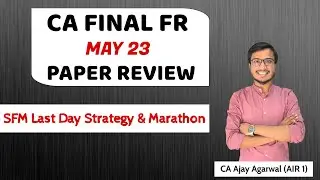 CA FINAL FR MAY 2023 PAPER REVIEW | Last Day Strategy for SFM | By CA Ajay Agarwal AIR 1