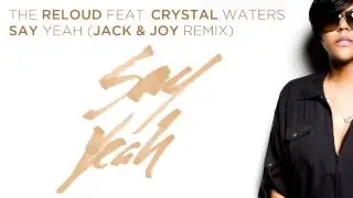 The ReLOUD ft Crystal Waters - Say Yeah (Jack & Joy Remix)