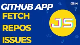 JavaScript GitHub App  - Fetch Repo Issues & Final Video