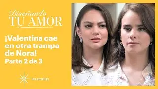 Diseñando tu amor 2/3: ¡Nora hace dudar a Valentina de su amor por Claudio! ​​| C-111