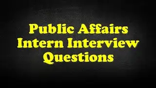 Public Affairs Intern Interview Questions