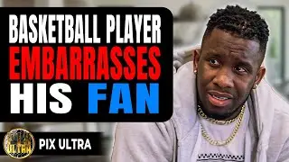Basketball Player Embarrasses His Fan | Pix Ultra