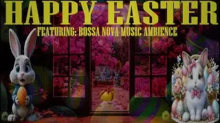 Cozy Easter ASMR🐰Bossa Nova Music🐰 Calm Easy Listening Melodies🐰Adorable Background🐰