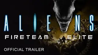 Aliens Fireteam Elite Official Trailer