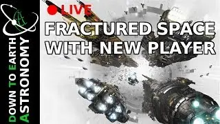 FRACTURED SPACE FOR NEW PLAYERS WITH DOWN TO EARTH ASTRONOMY